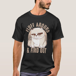 Fluff Around And Find Out Sarcastic Cat Humour Wo T-Shirt