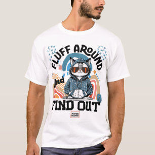 Fluff Around and Find Out T-Shirt