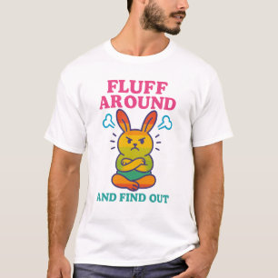 Fluff Around and Find Out T-Shirt