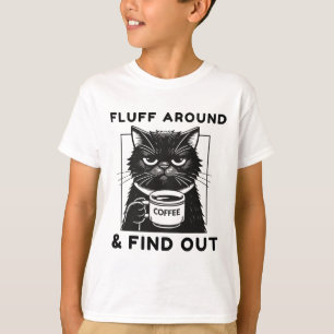 Fluff Around Funny Sarcastic Cat Lady Quote Humour T-Shirt
