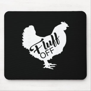 Fluff Off Chicken Lover Shirt Funny Fluff Off Chic Mouse Pad