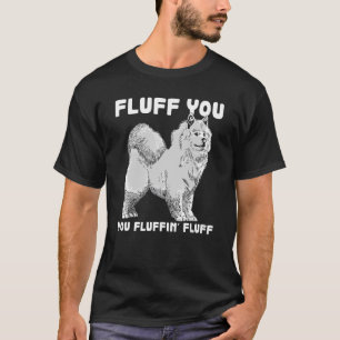 Fluff You Fluffin Fluff Samoyed Dog Joke Pet Humor T-Shirt