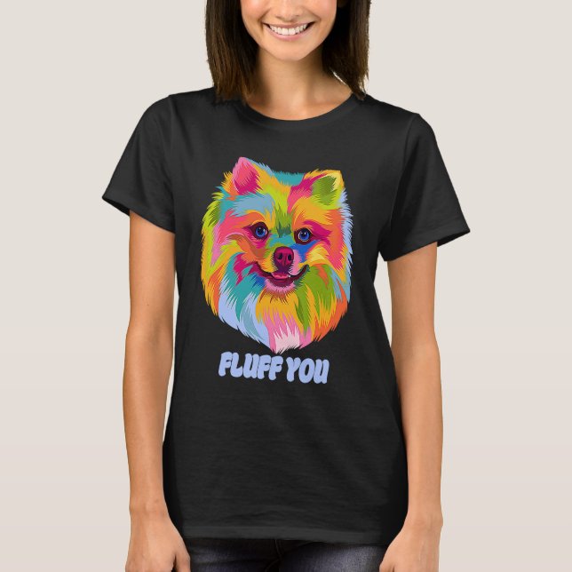 Fluff You  Pomeranian Humor Pom Pom Animal Pun T-Shirt (Front)