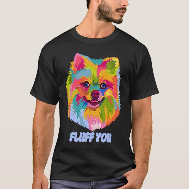 Fluff You  Pomeranian Humor Pom Pom Animal Pun T-Shirt (Front)