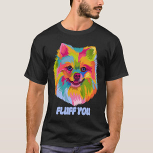 Fluff You Pomeranian Humour Pom Pom Animal Pun T-Shirt