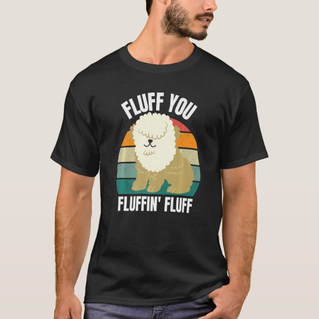Fluff You You Fluffin  Dog Puppy  Sarcastic 2022 T-Shirt (Front)