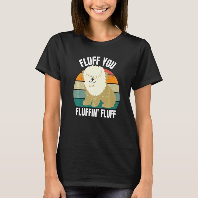 Fluff You You Fluffin  Dog Puppy  Sarcastic 2022 T-Shirt (Front)