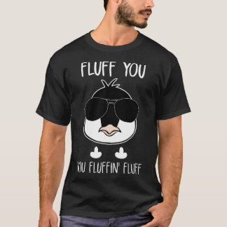 fluff you you fluffin fluff chicken t-shirts