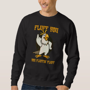 Fluff You You Fluffin' Fluff Cockatoo Birds Wildli Sweatshirt