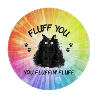 Fluff You You Fluffin Fluff Kitty Cat Cutting Boa Board