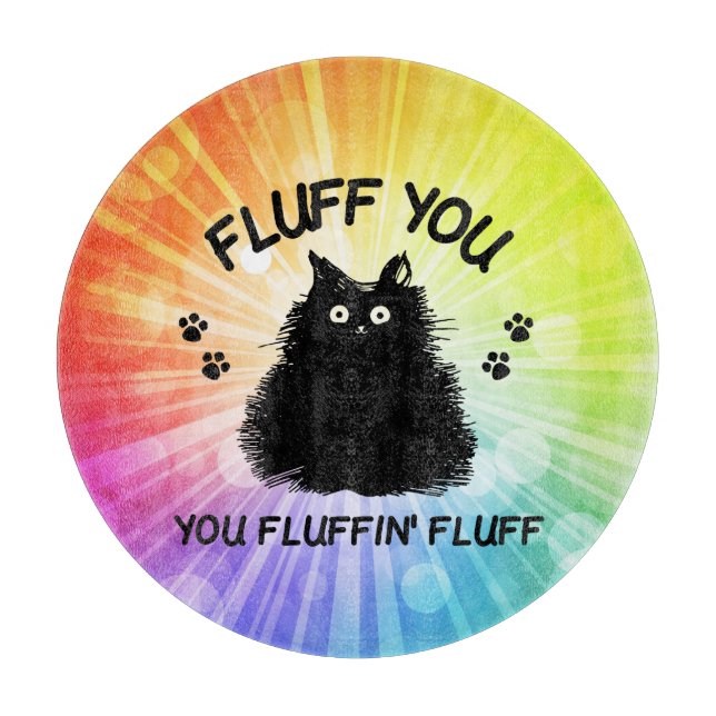 Fluff You You Fluffin Fluff Kitty Cat  Cutting Boa Board (Front)