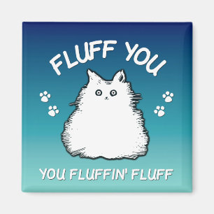 Fluff You You Fluffin Fluff Kitty Cat Magnet