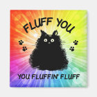 Fluff You You Fluffin Fluff Kitty Cat