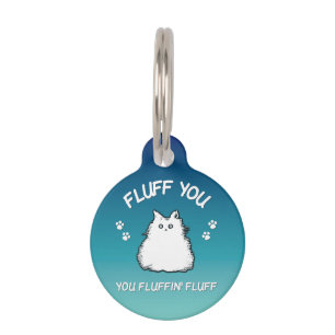 Fluff You You Fluffin Fluff Kitty Cat Pet Tag