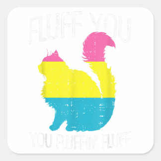 Fluff You You Fluffin Fluff Pan-sexual Pride Cat L Square Sticker