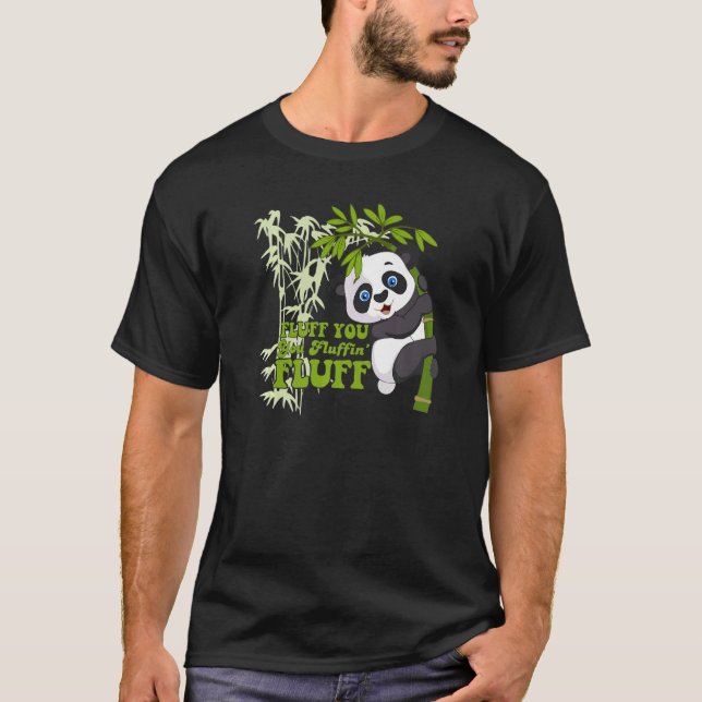 Fluff You You Fluffin' Fluff Panda Bear Cute Anima T-Shirt (Front)