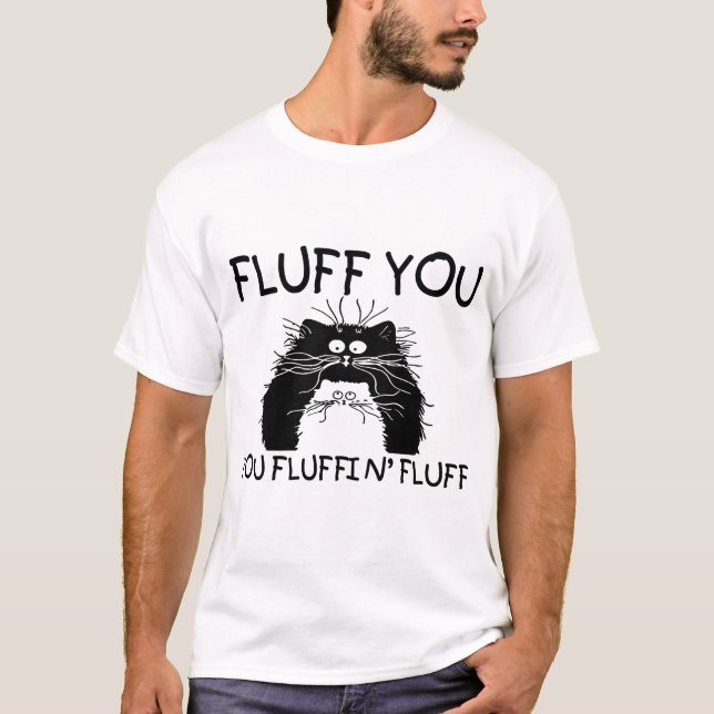 Fluff You You Fluffin T-Shirt (Front)