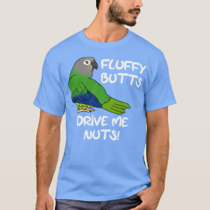 fluffy butts drive me nuts dusky headed conure T-Shirt