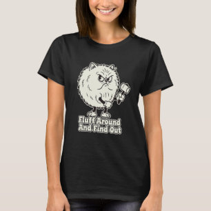 Fluffy Cat Fluff Around and Find Out T-Shirt