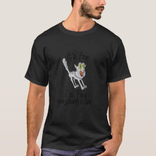 Fluffy Cat It's Fine I'm Fine Everything Is Fine T-Shirt