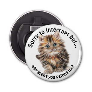 Fluffy Kitty Funny Pet Me Quote Bottle Opener