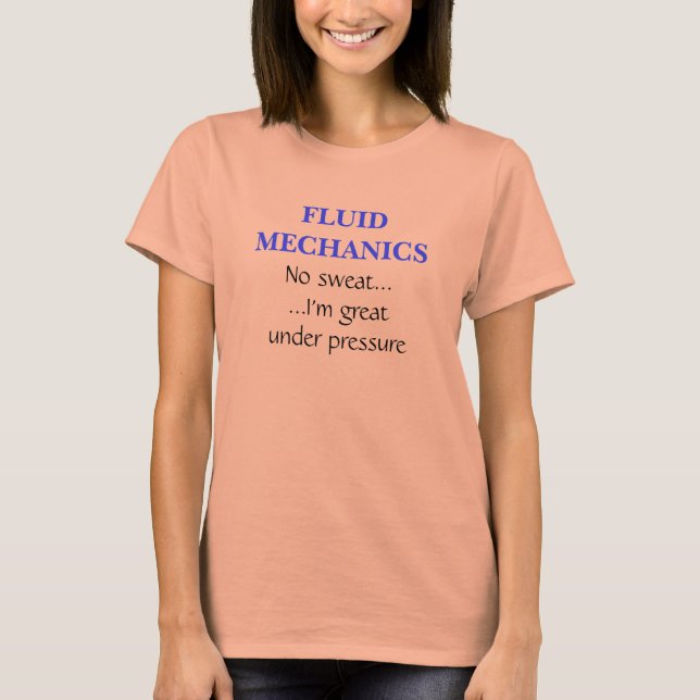 Fluid Mechanics Great Under Pressure T-Shirt (Front)