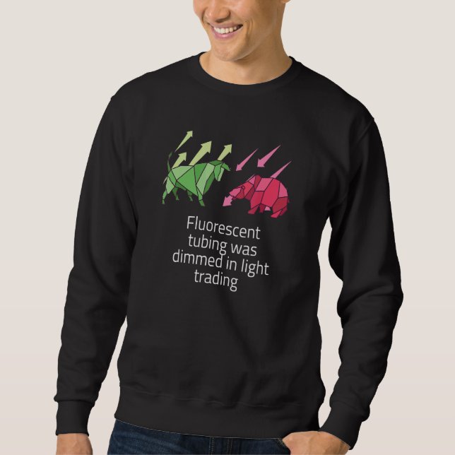 Fluorescent Tubing Was Dimmed In Light Trading Sweatshirt (Front)