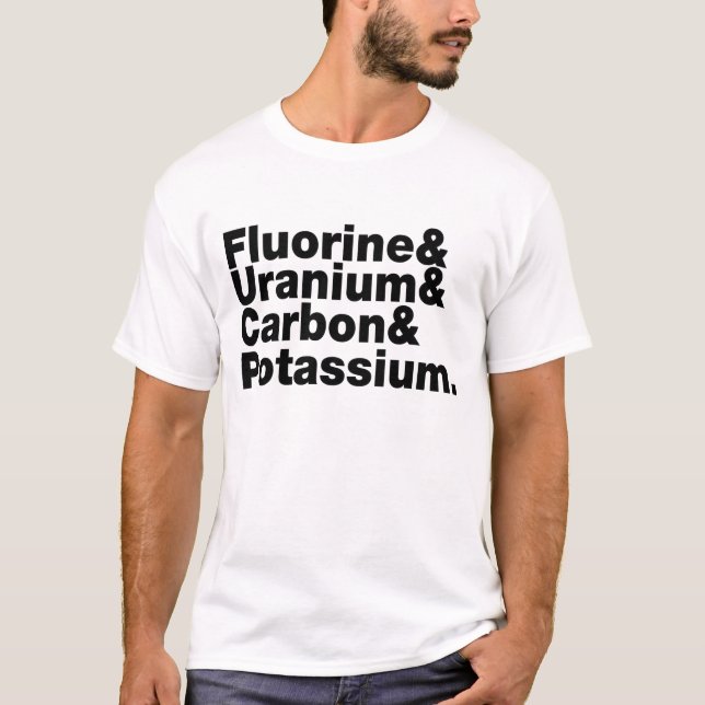 Fluorine Uranium Carbon Potassium T-Shirt (Front)