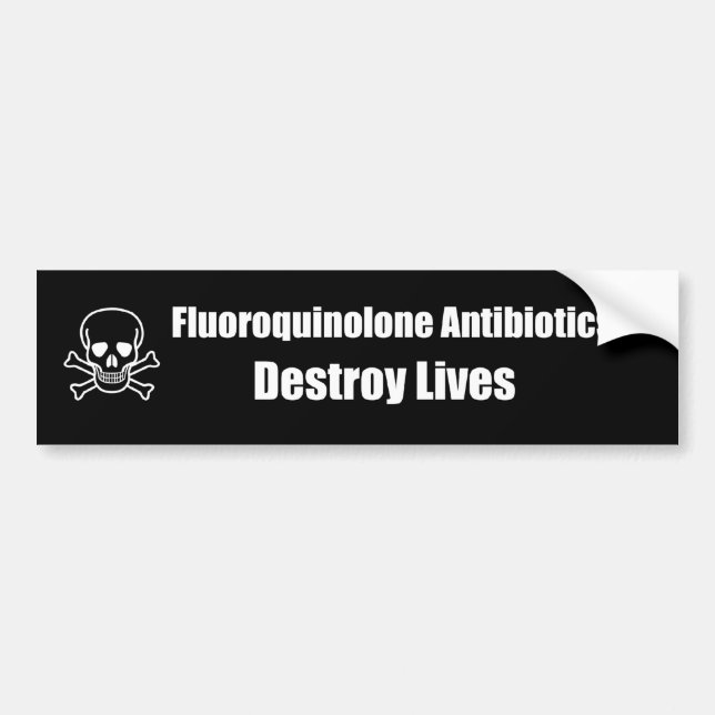 Fluoroquinolone Antibiotics Destroy Lives Bumper Sticker (Front)