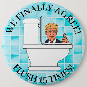 Flush 15 Times, Funny Toilet and Anti Trump Humor 6 Cm Round Badge