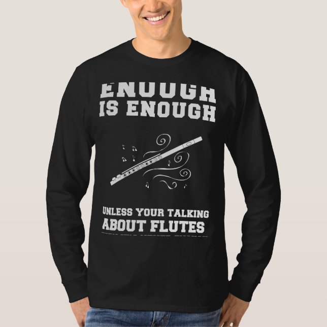 Flute Enthusiasts Quip: Never Enough, Except for F T-Shirt (Front)