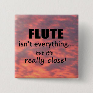 Flute Isn't Everything 15 Cm Square Badge