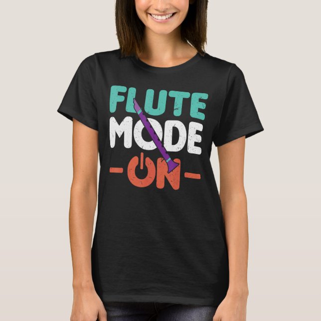Flute Mode On Flautist Flute T-Shirt (Front)