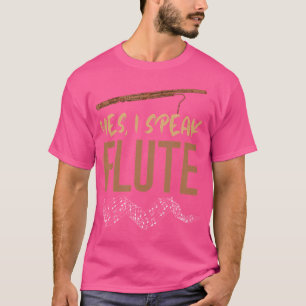 Flute Music Flute Player Yes I Speak Flute Flautis T-Shirt