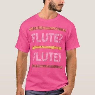 Flute Player Musician Marching Band Flautist Funny T-Shirt