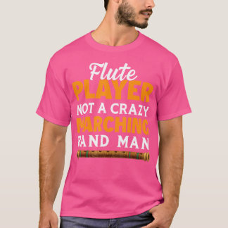 Flute Player Not A Crazy Marching Band Man - Flute T-Shirt