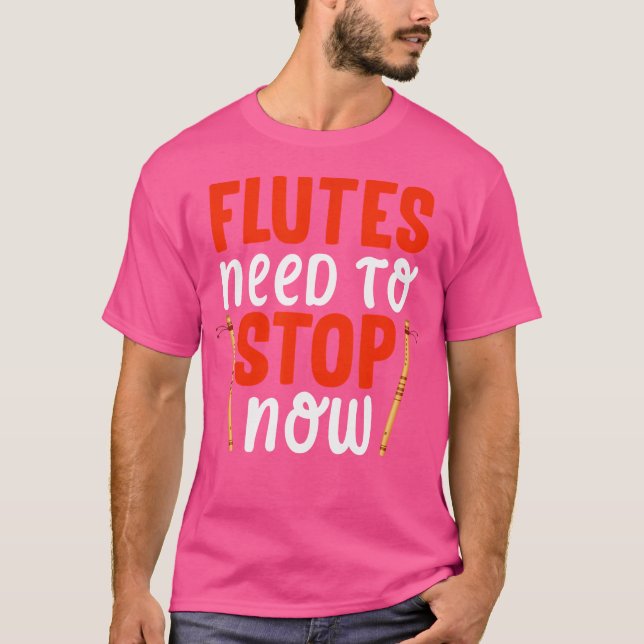 Flutes Need To Stop Now - Flute T-Shirt (Front)