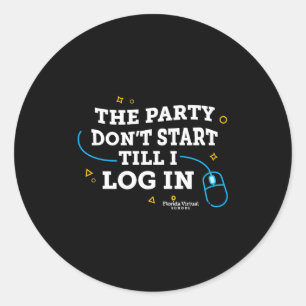 Flvs The Party Dont Start Till I Log In Royal  Classic Round Sticker
