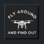 Fly Around And Find Out Funny Drone Pilot Magnet<br><div class="desc">Fly Around And Find Out. This funny quote drone pilot accessory is a spin on the phrase, F Around And Find Out, or FAFO. Perfect drone gift for anyone who loves flying drones, quadcopters or a UAV. Great for a commercial drone pilot & operator! If you love to fly and...</div>