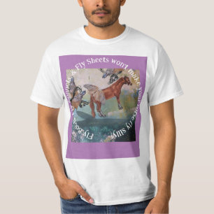 FLY BOOTS, FLY BONNETS WONT MAKE YOUR HORSE FLY T-Shirt