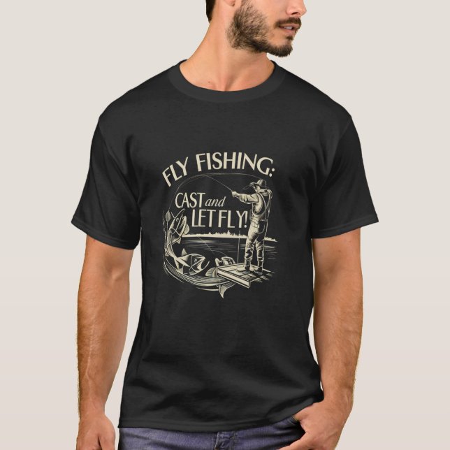 Fly Fishing Cast and Let Fly T-Shirt (Front)