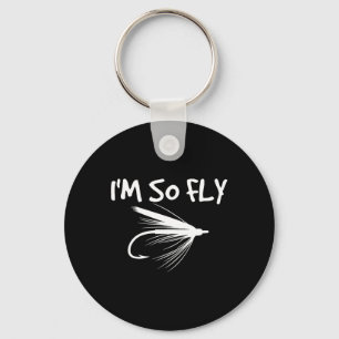 Fly Fishing Funny Fisherman Gift - I'm So Fly!  Key Ring