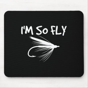 Fly Fishing Funny Fisherman Gift - I'm So Fly! Mouse Pad