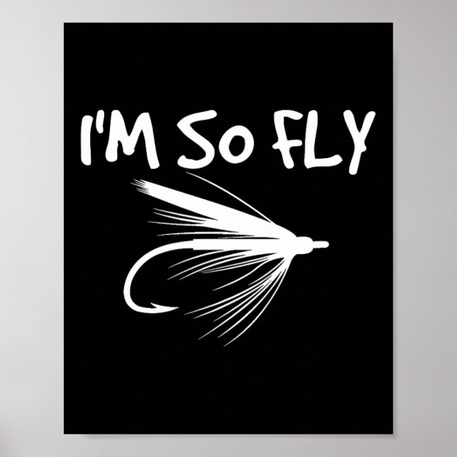 Fly Fishing Funny Fisherman Gift - I'm So Fly!  Poster (Front)