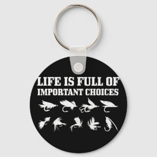 Fly Fishing Gift Life Is Full Of Important Choices Key Ring