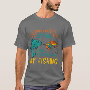 Fly Fishing Ironic Saying Angler Fisherman T-Shirt