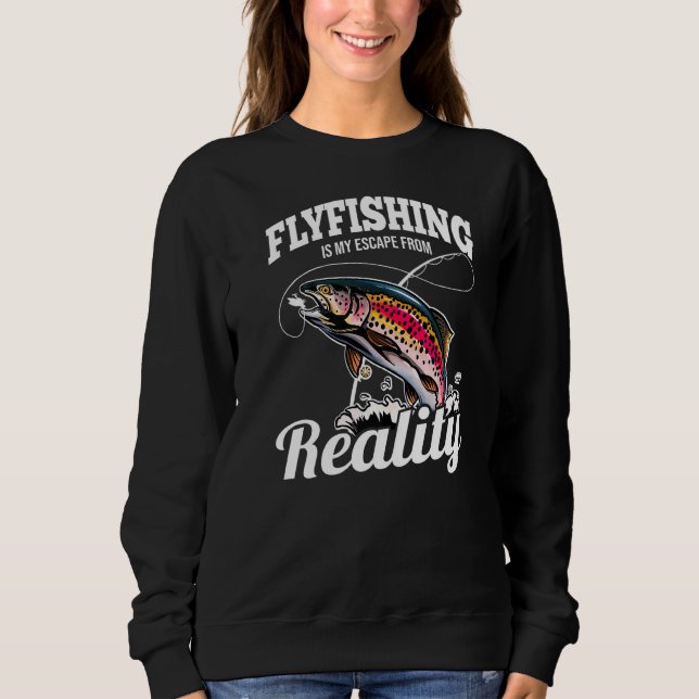 Fly Fishing My Escape From Reality Trout Fish   Sweatshirt (Front)