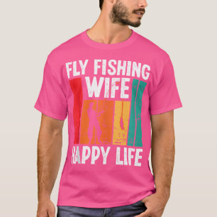 Fly Fishing Wife Happy Life Fly Rod Angling Fisher T-Shirt