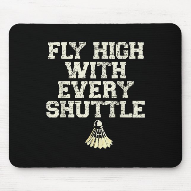 Fly High With Every Shuttle Badminton Player Shutt Mouse Pad (Front)
