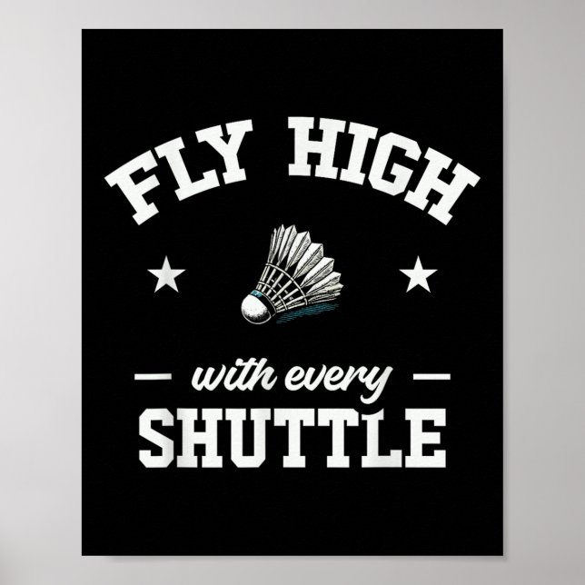 Fly High With Every Shuttle Badminton  Poster (Front)